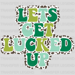 Let's Get Lucked Up St. Patrick's Day Design - DTF heat transfer - transferlegend