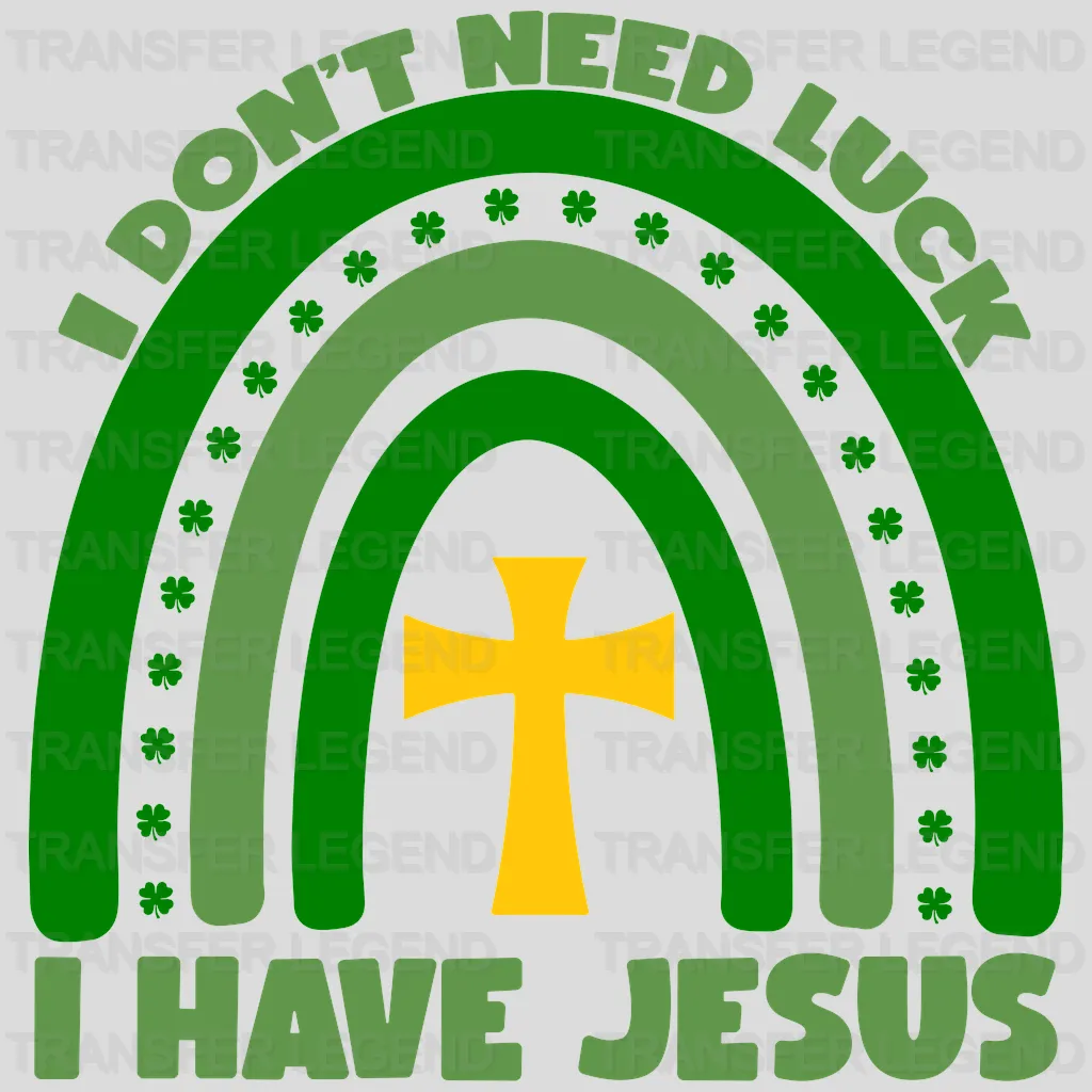 I Don't Need Luck I Have Jesus St. Patrick's Day Design - DTF heat transfer - transferlegend