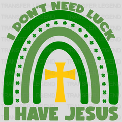 I Don't Need Luck I Have Jesus St. Patrick's Day Design - DTF heat transfer - transferlegend