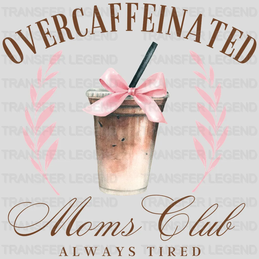 Overcaffeinated Moms Club Always Tired - Mothers Day - DTF Transfer - transferlegend