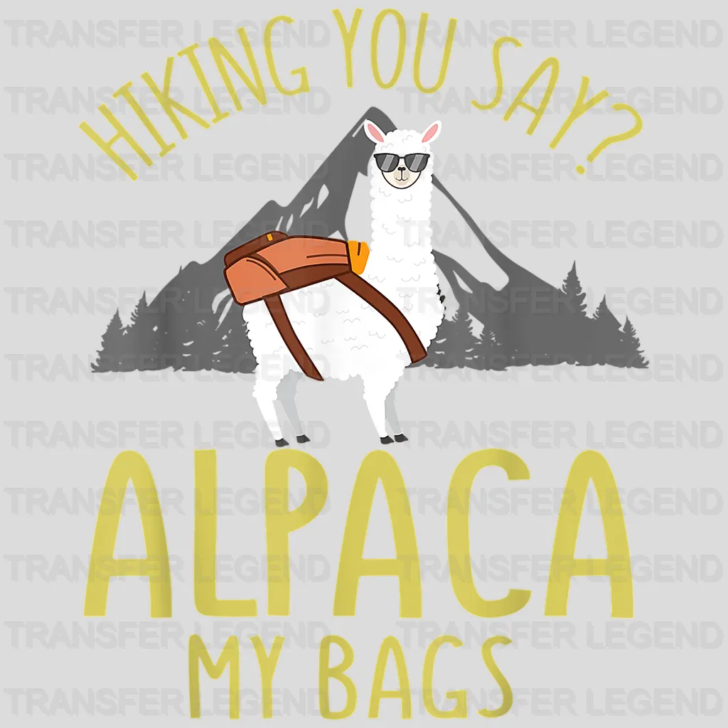 Hiking You Say? ALPACA My Bags - Hiking Design - DTF heat transfer - transferlegend