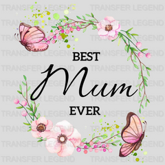 Best Mum Ever - Mothers Day - DTF Transfer - transferlegend