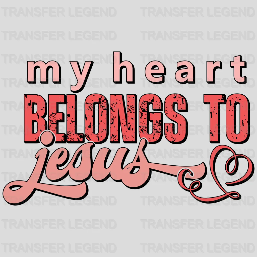 My Heart Belongs To Jesus DTF Transfers - transferlegend