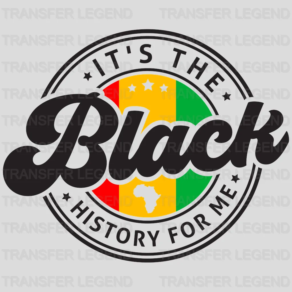 It's The Black History For Me - BLM design DTF heat transfer - transferlegend