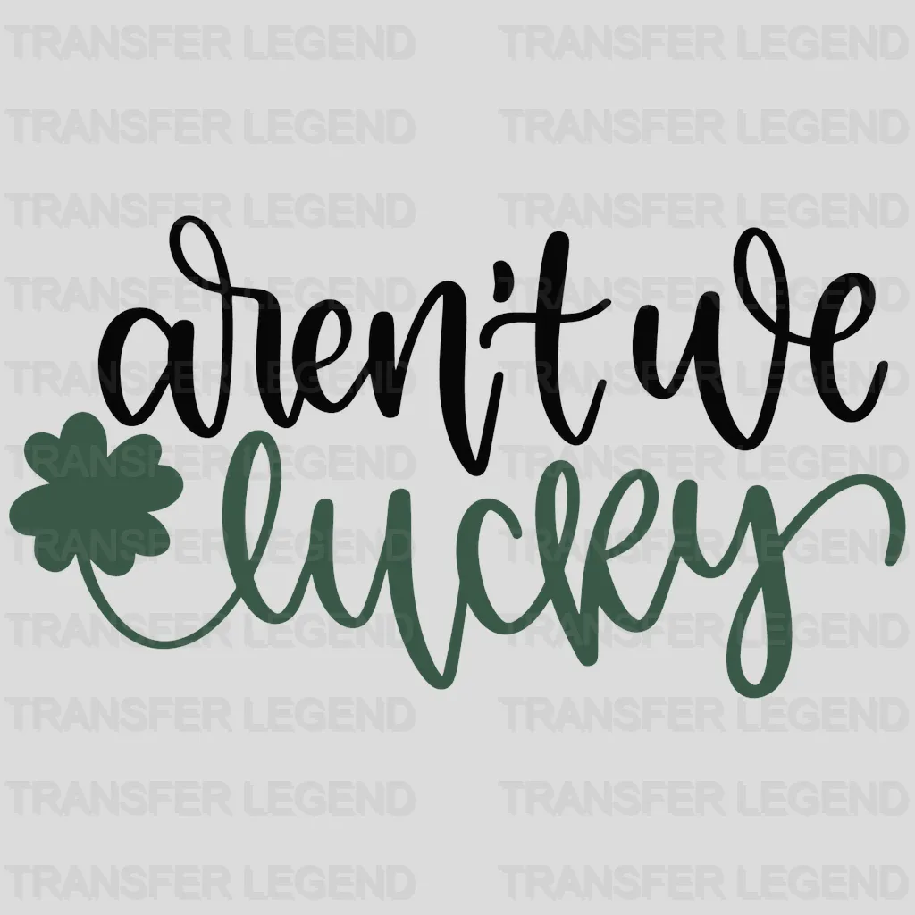 Aren't We Lucky St. Patrick's Day Design - DTF heat transfer - transferlegend