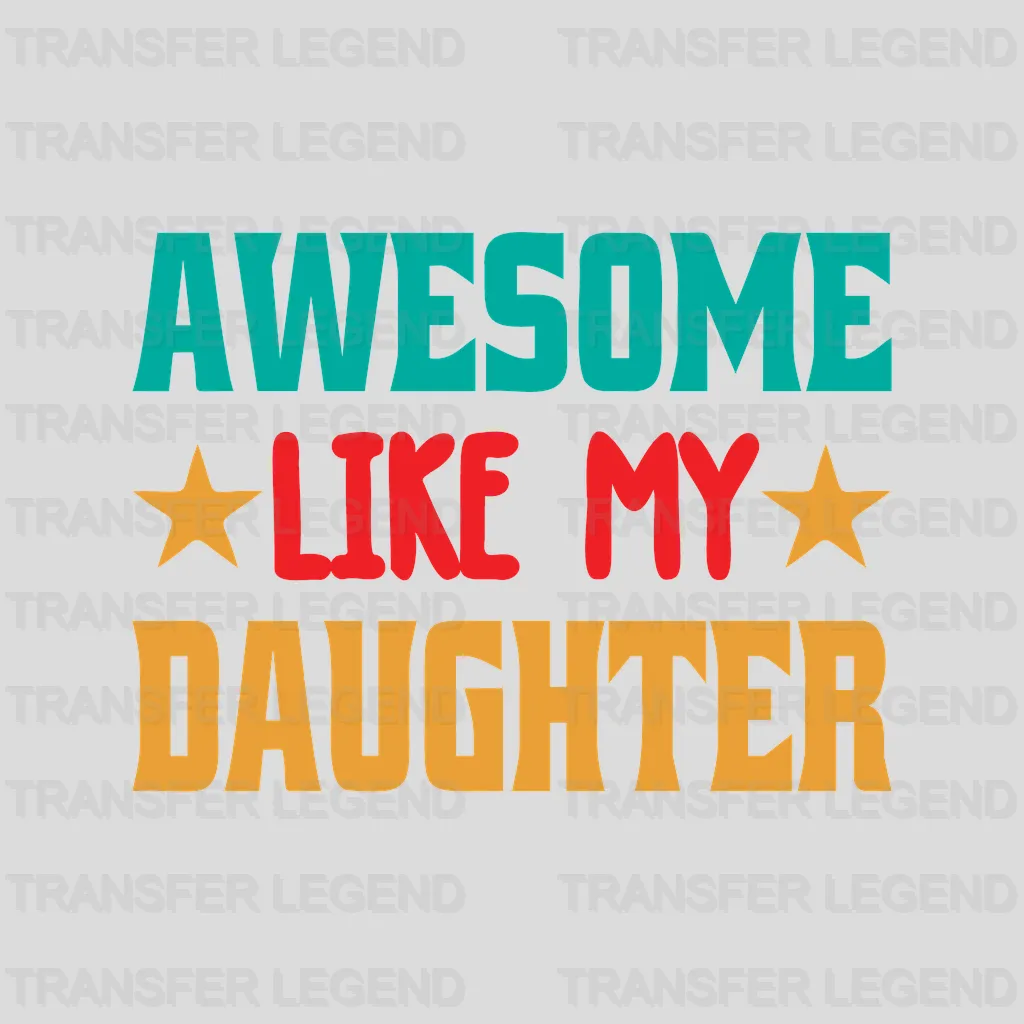 Awesome Like My Daughter Design - DTF heat transfer - transferlegend