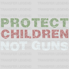 Protect Children Not Guns -Gun Control - Protect our Children Design - DTF heat transfer - transferlegend