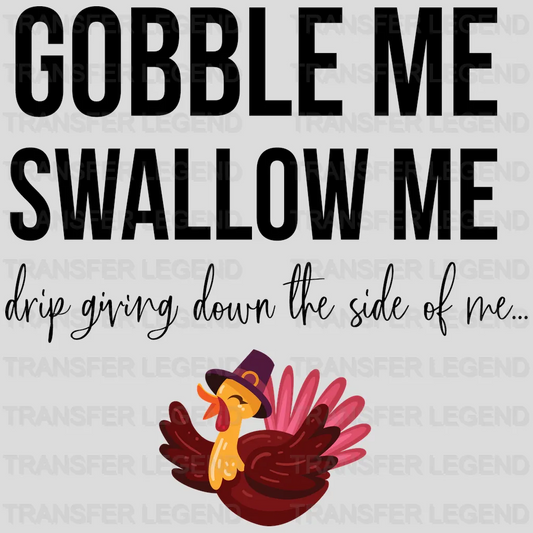 Gobble Me Swallow Me Drip Giving Down The Side Of Me Design - DTF heat transfer - transferlegend