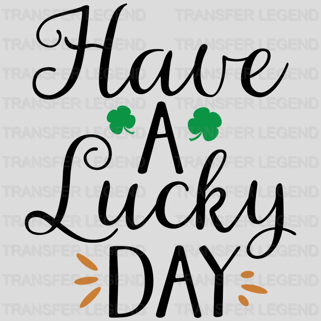 Have A Lucky Day St. Patrick's Day Design - DTF heat transfer - transferlegend