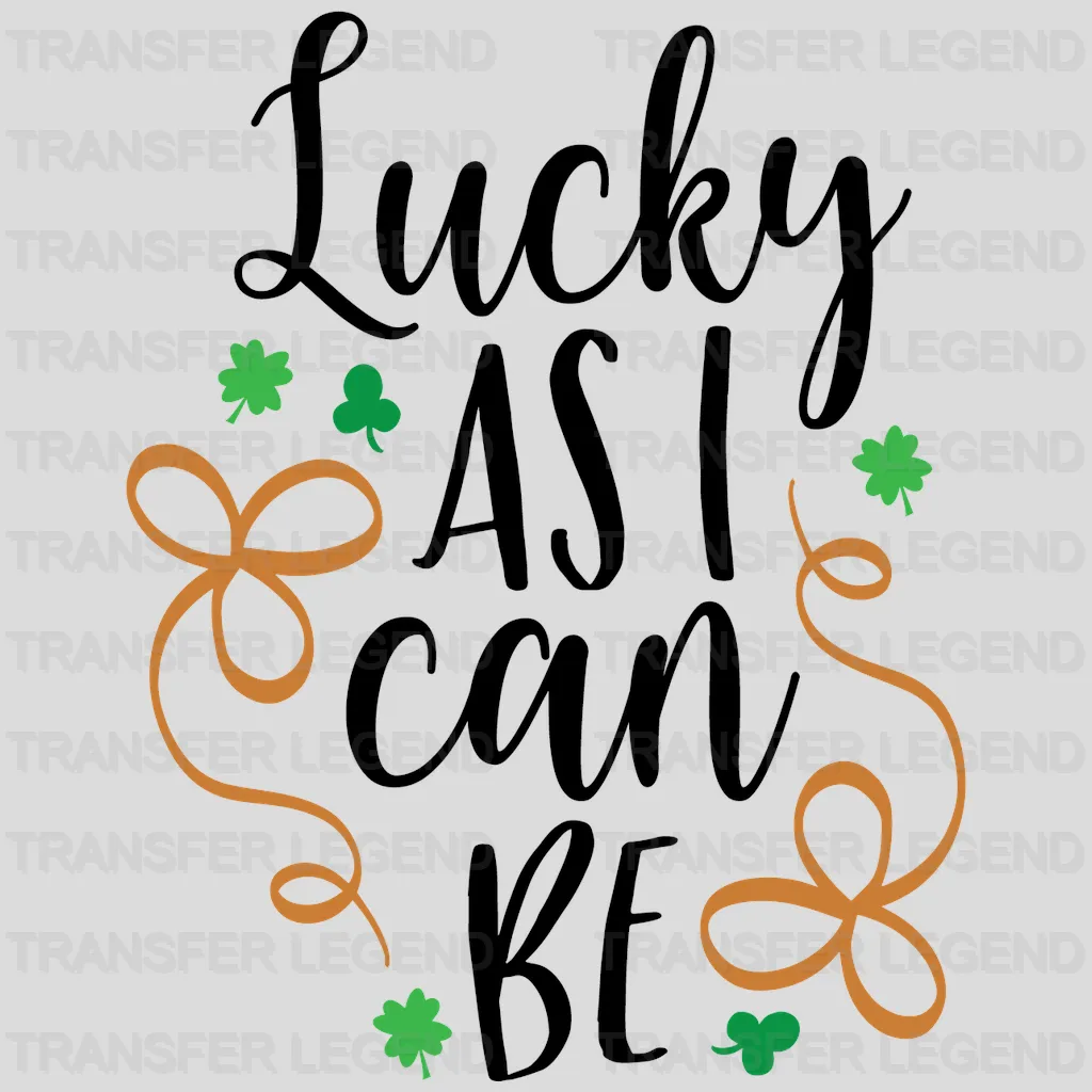 Lucky As I Can Be St. Patrick's Day Design - DTF heat transfer - transferlegend