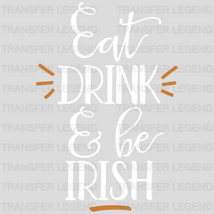 Eat, Drink & Be Irish St. Patrick's Day Design - DTF heat transfer - transferlegend