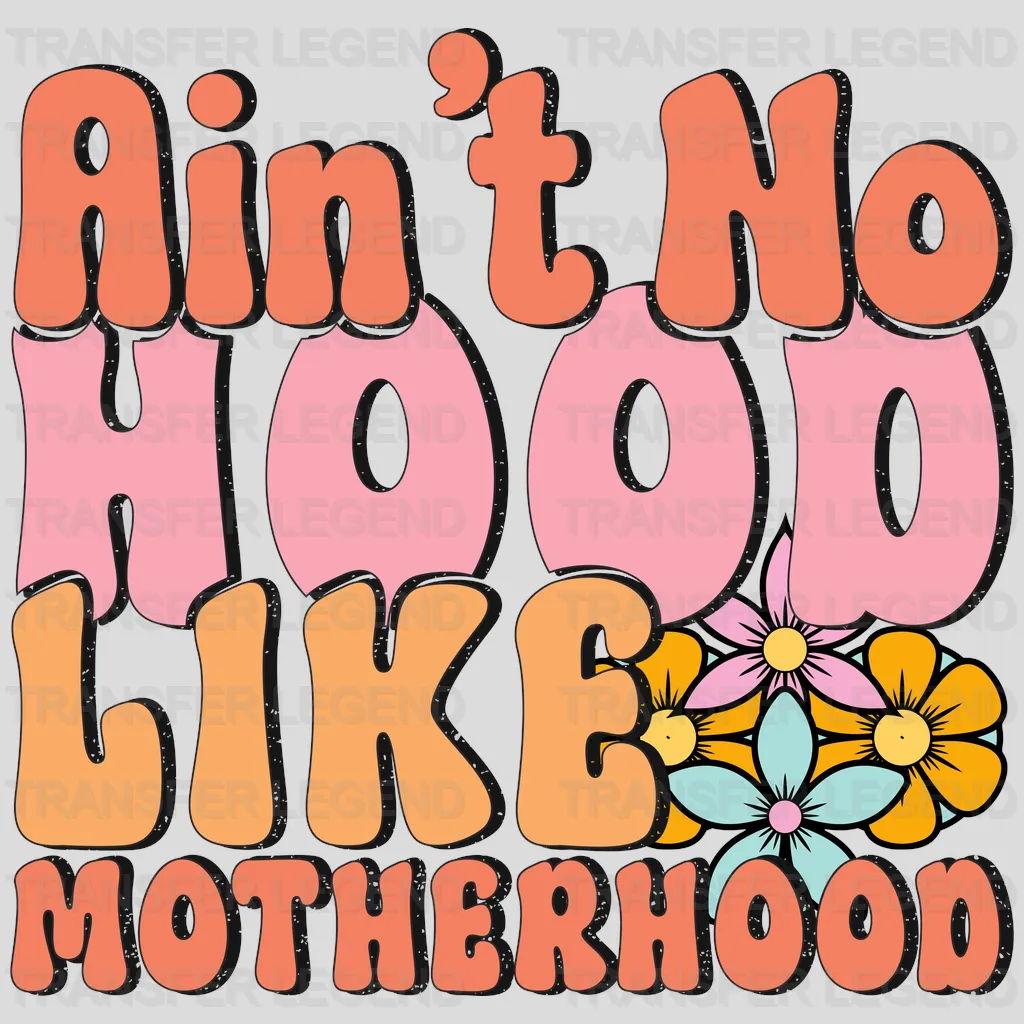 Ain't No Hood Like Motherhood - Mothers Day - Funny Mom - Design - DTF heat transfer - transferlegend