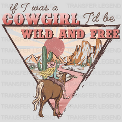 IF A WAS A COWGIRL I WOULD BE WILD AND FREE - DTF heat transfer - transferlegend