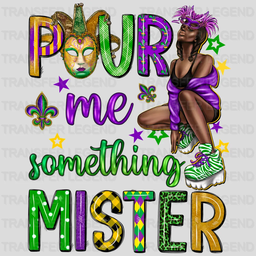 Pour Me Something Mister Mardi Gras Design- Mardi Gras DTF heat transfer - transferlegend