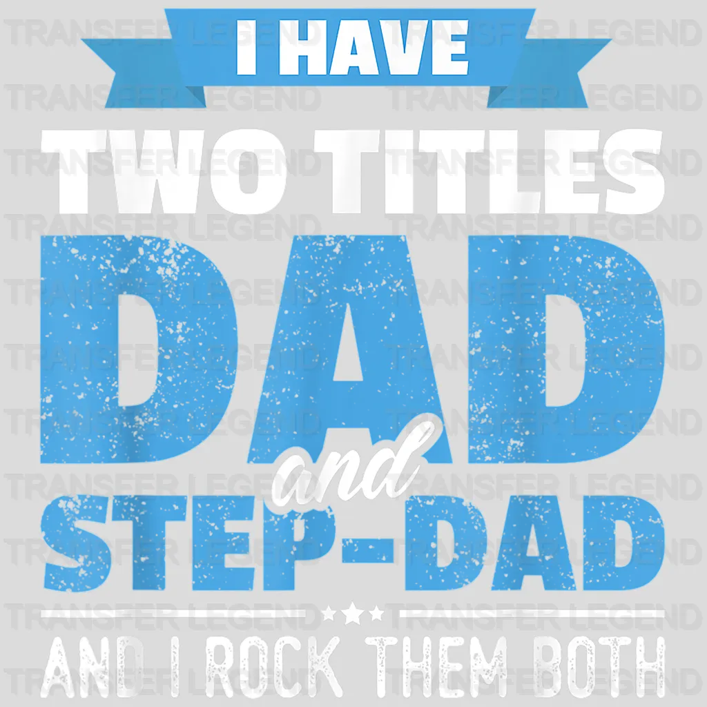 I Have Two Titles Dad And Step-Dad And I Rock Them Both  Design - DTF heat transfer - transferlegend