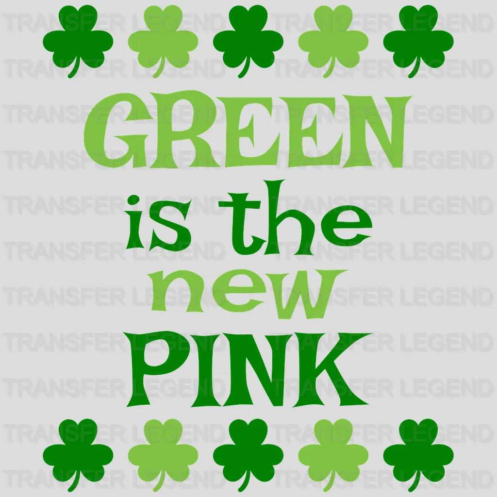 Green Is The New Pink St. Patrick's Day Design - DTF heat transfer - transferlegend