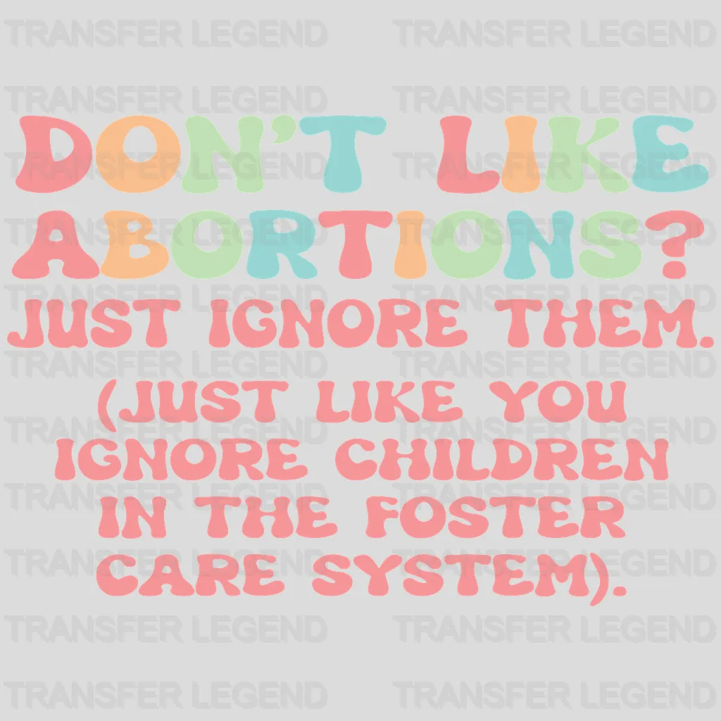 Don't Like Abortions Just İgnore Them Design - DTF heat transfer - transferlegend