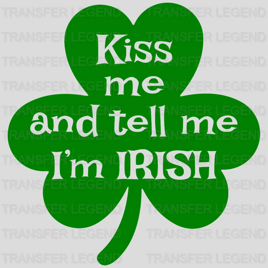 Kiss Me And Tell Me I'm Irish St. Patrick's Day Design - DTF heat transfer - transferlegend