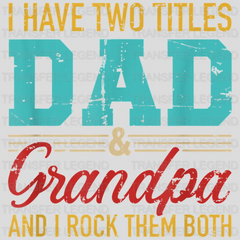 I Have Two Titles Dad & Grandpa And I Rock Them Both  Design - DTF heat transfer - transferlegend