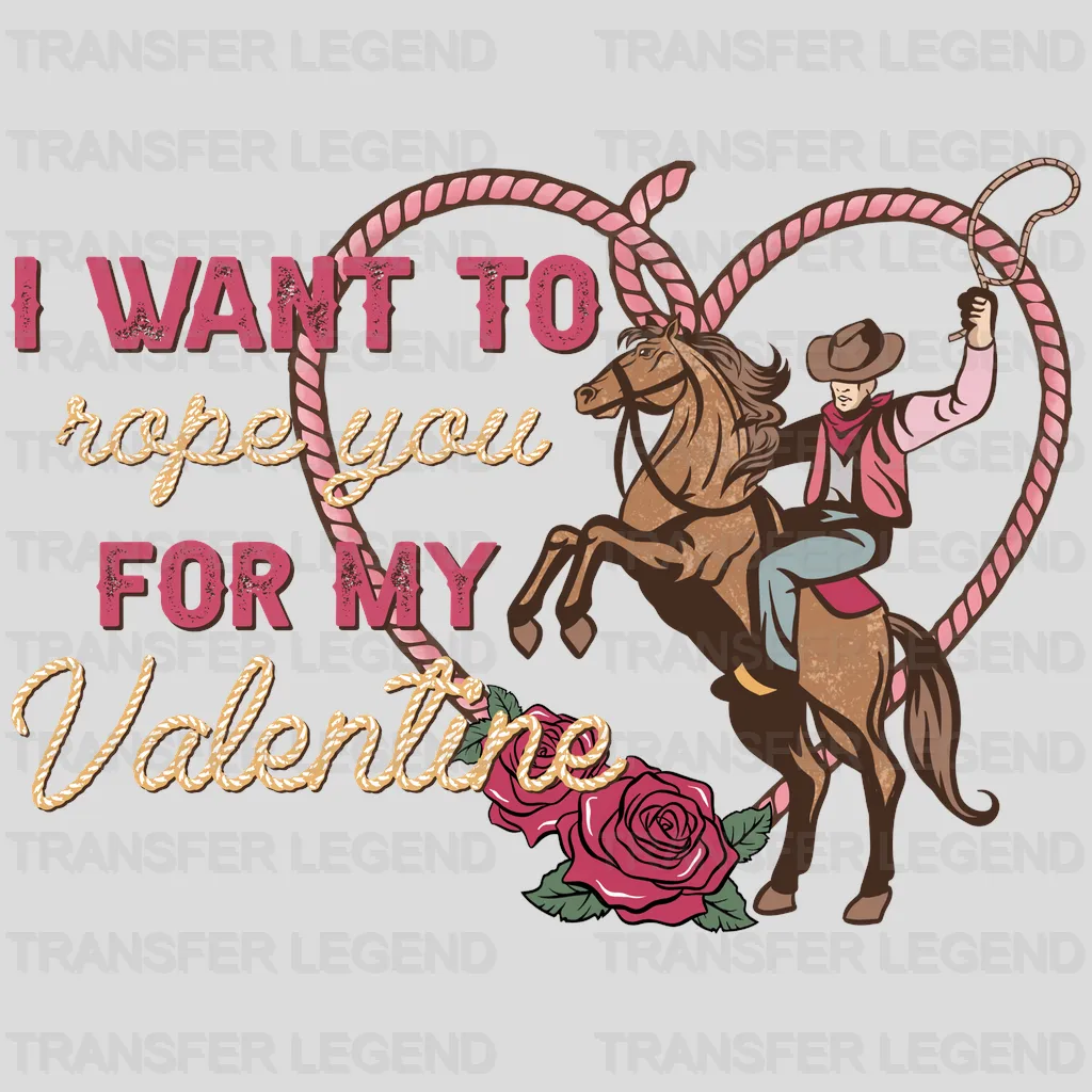 I WANT TO ROPE YOU FOR MY VALENTINE GIRL - DTF heat transfer - transferlegend