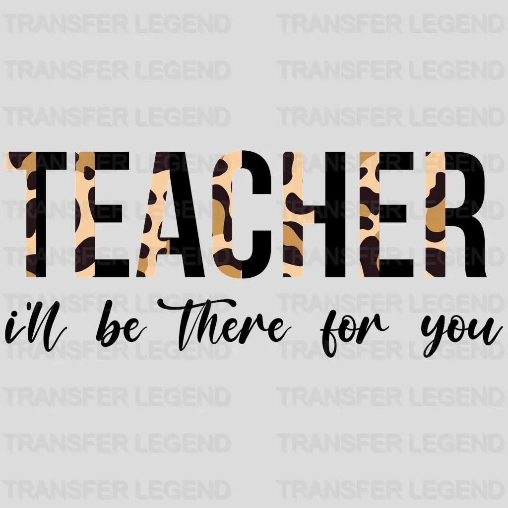 Teacher I'll be there for you Design - DTF heat transfer - transferlegend