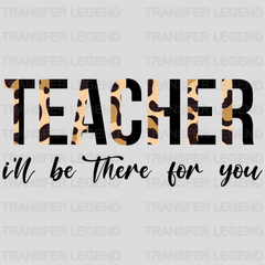 Teacher I'll be there for you Design - DTF heat transfer - transferlegend