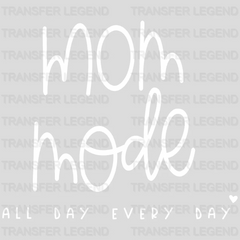 Mom Mode All Day Every Day - Trendy - Funny Mom Sayings - Hardworking Mom Design - DTF heat transfer - transferlegend