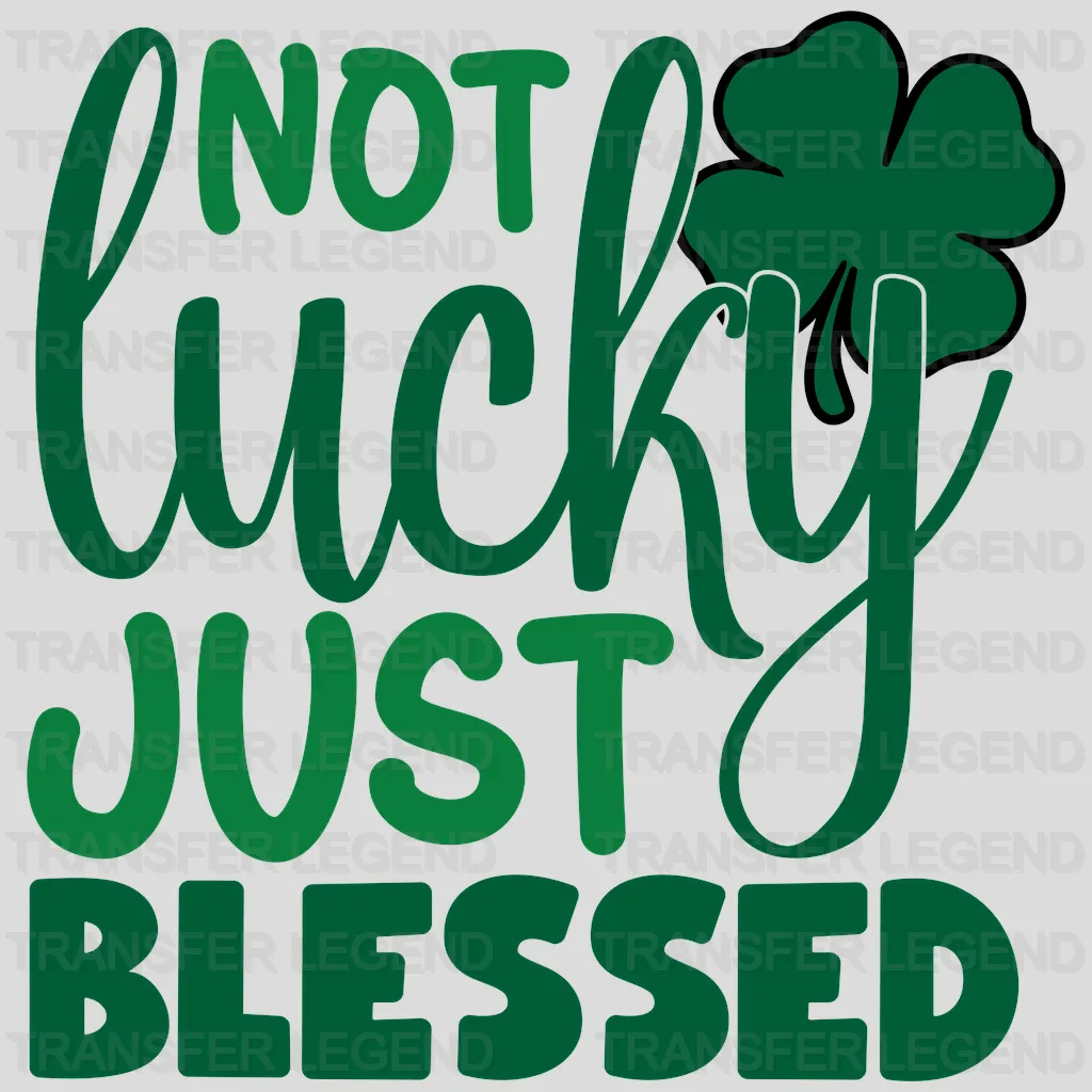 Not Lucky Just Blessed St. Patrick's Day Design - DTF heat transfer - transferlegend