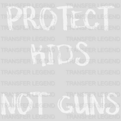 Protect Kids Not Guns - Stop School Shooting - Gun Violence - Anti Gun -  Design - DTF heat transfer - transferlegend