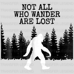 Big Foot Not All Who Wander Are Lost Design - DTF heat transfer - transferlegend