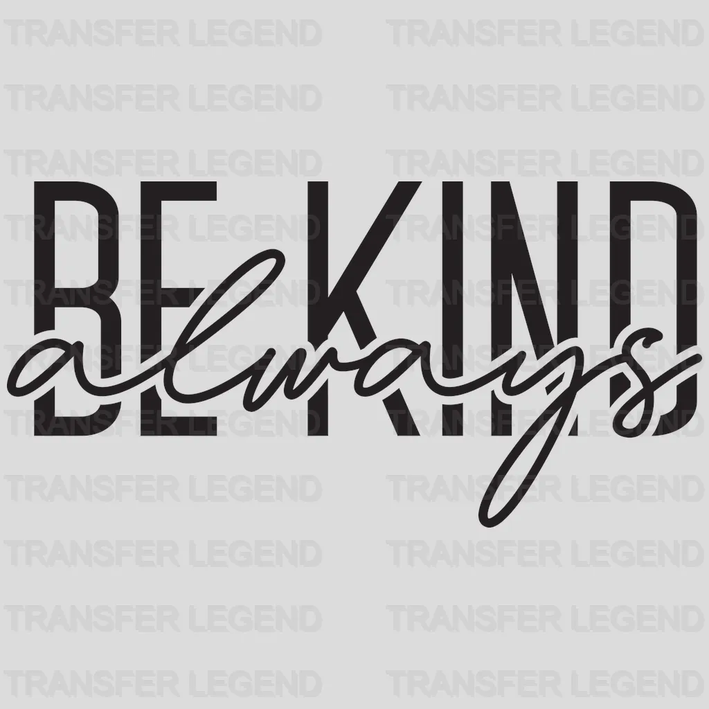 Be Kind Always Design - DTF heat transfer - transferlegend