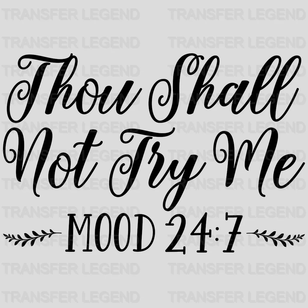 Thou Shall Not Try Me Mood 24:7 - Mothers Day  - Funny Mom - Pregnancy Announcement Design - DTF heat transfer - transferlegend