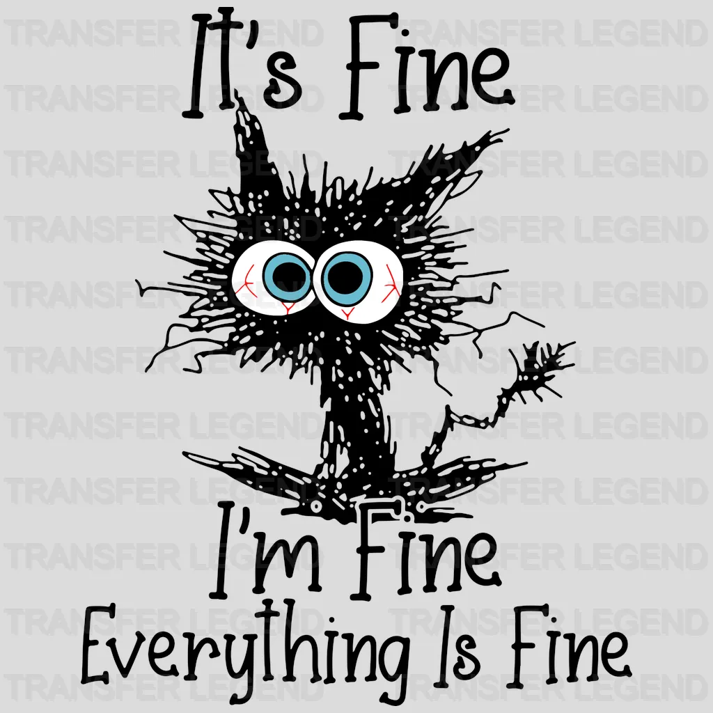 It's Fine I'm Fine Everything Is Fine - Funny Cat - Sarcasm  Design - DTF heat transfer - transferlegend