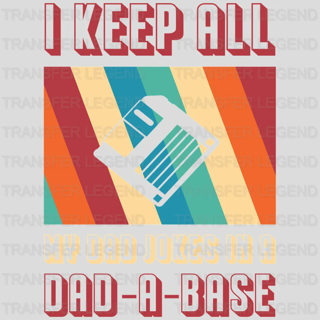 I Keep All My Dad Jokes In A Dad-a-base Design - DTF heat transfer - transferlegend