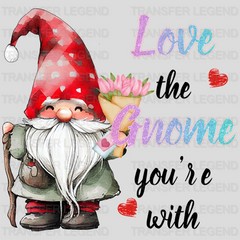 LOVE THE GNOME YOU ARE WITH - DTF heat transfer - transferlegend