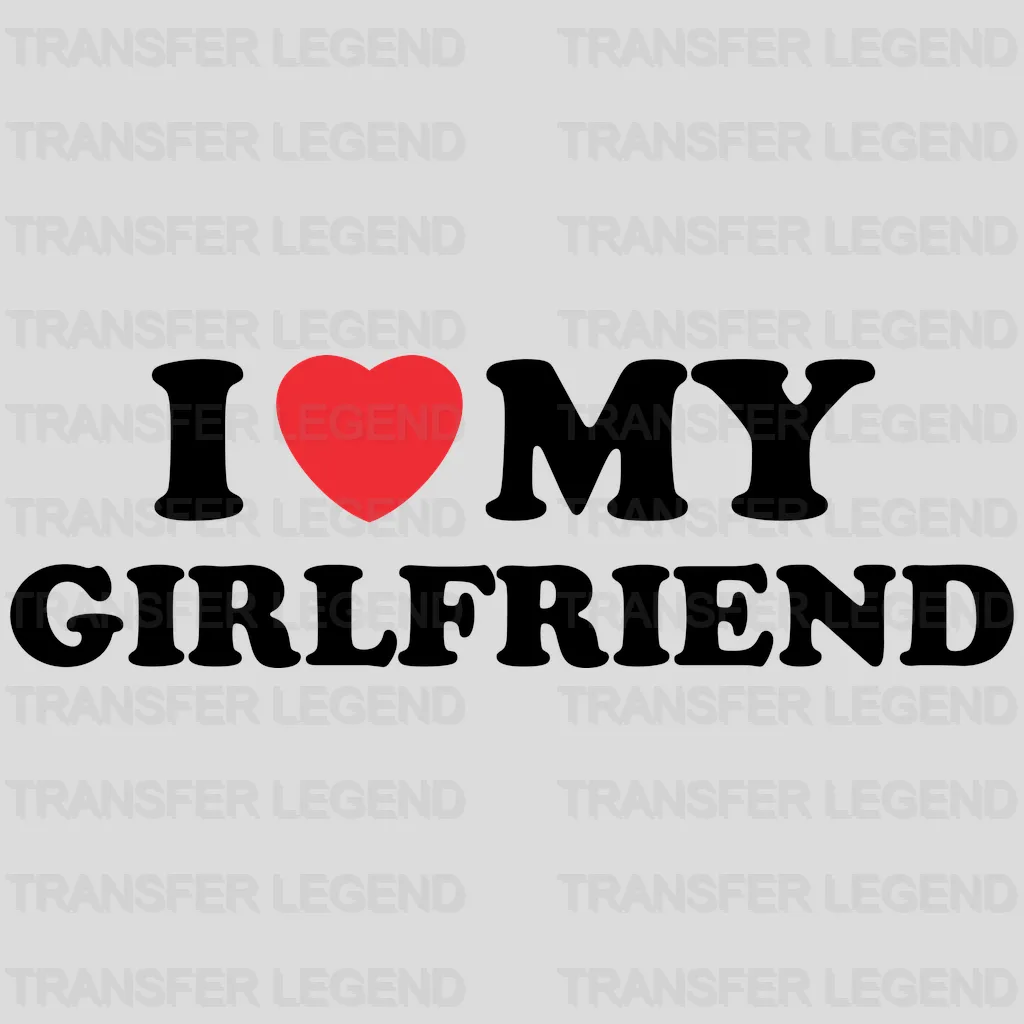 I Love My Girlfriend Matching Couple Design - DTF heat transfer - transferlegend