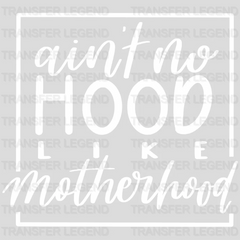 Ain't No Hood Like Motherhood - Mothers Day  - Mom Life - Strong Mama Design - DTF heat transfer - transferlegend