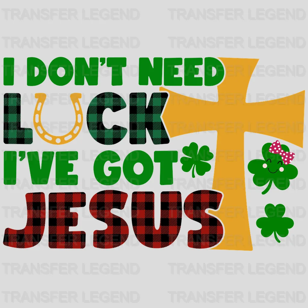 I Don't Need Luck I Have Jesus St. Patrick's Day Design - DTF heat transfer - transferlegend