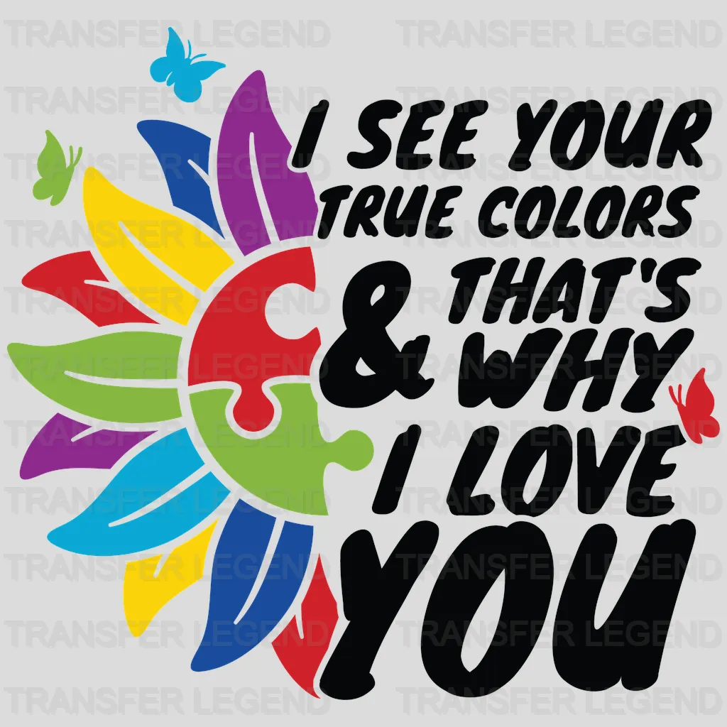 I See Your True Colors & That's Why I Love You Autism Awareness Design - DTF heat transfer - transferlegend