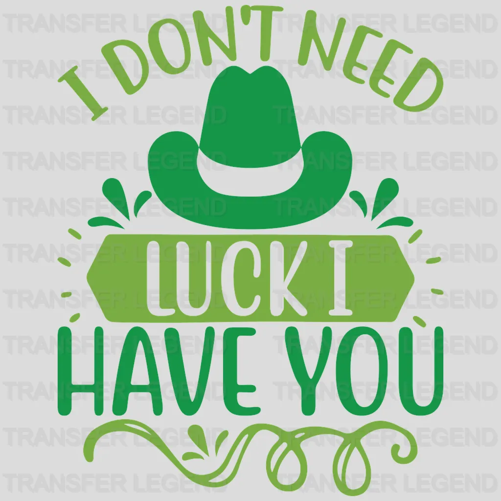 I Don't Need Luck I Have You St. Patrick's Day Design - DTF heat transfer - transferlegend