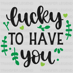 Lucky To Have You St. Patrick's Day Design - DTF heat transfer - transferlegend