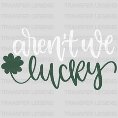 Aren't We Lucky St. Patrick's Day Design - DTF heat transfer - transferlegend