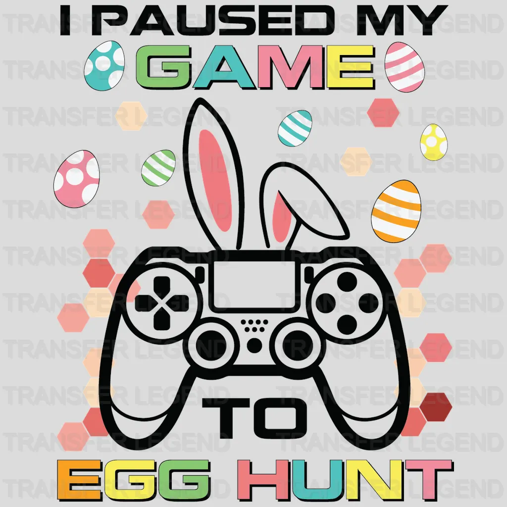 I Paused My Game To Egg Hunt Easter Design- DTF heat transfer - transferlegend