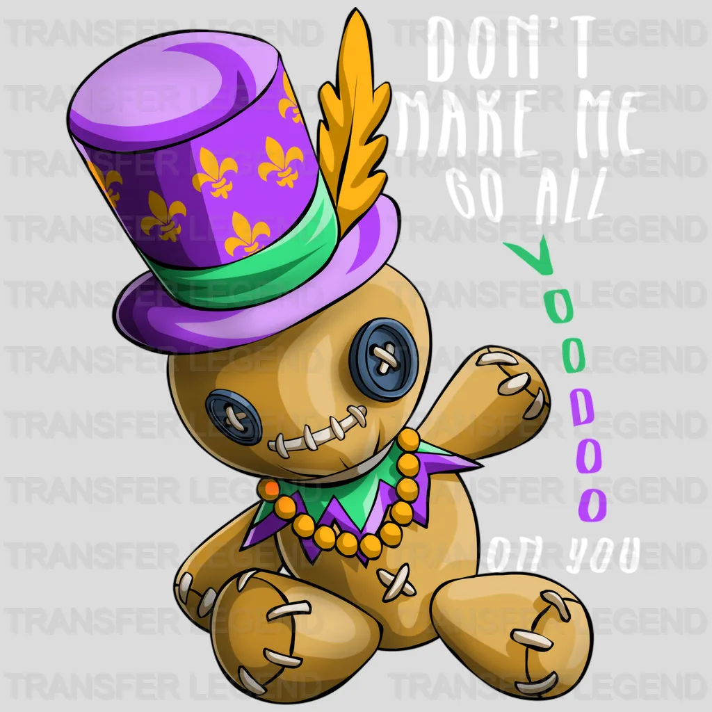 Don't Make Me Go All Voodoo On You  Mardi Gras Design- Mardi Gras DTF heat transfer - transferlegend