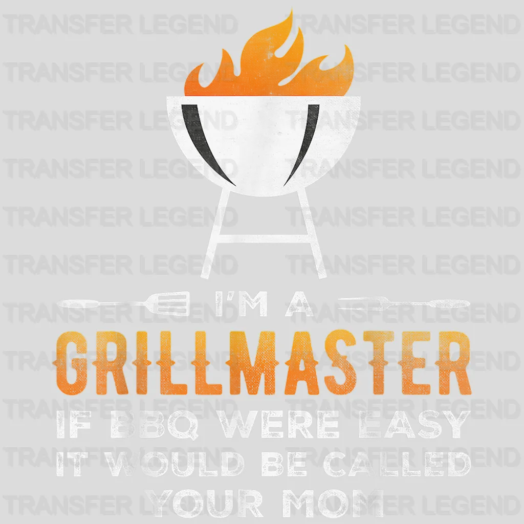 I'm a Grillmaster If BBQ Were Easy It Would Be Called Your Mom Design - DTF heat transfer - transferlegend