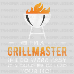 I'm a Grillmaster If BBQ Were Easy It Would Be Called Your Mom Design - DTF heat transfer - transferlegend