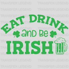 Eat Drink And Be Irish St. Patrick's Day Design - DTF heat transfer - transferlegend