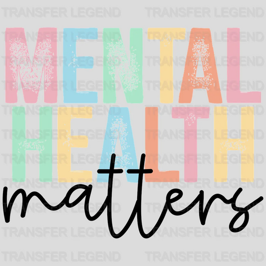 Mental Health Matters  - Motivational - Inspirational Design - DTF heat transfer - transferlegend