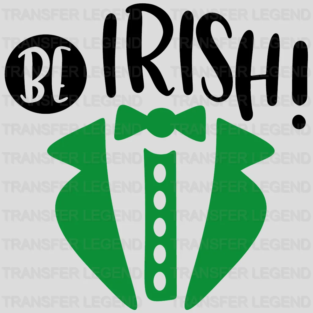 Be Irish St. Patrick's Day Design - DTF heat transfer - transferlegend