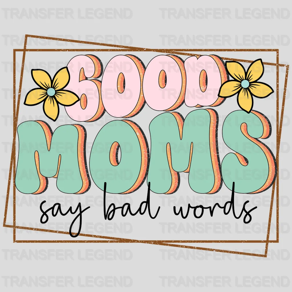 Good Moms Say Bad Words - Mothers Day - Funny Mom - Design - DTF heat transfer - transferlegend